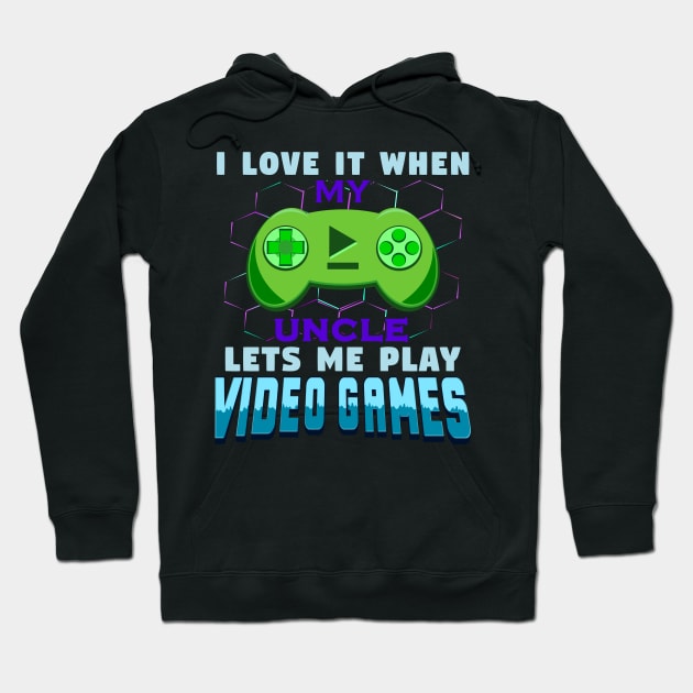 I Love It When My Uncle Lets Me Play Video Games Hoodie by JaussZ